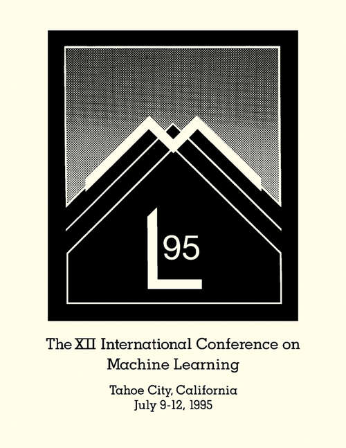 Book cover of Machine Learning Proceedings 1995: Proceedings of the Twelfth International Conference on Machine Learning, Tahoe City, California, July 9-12 1995