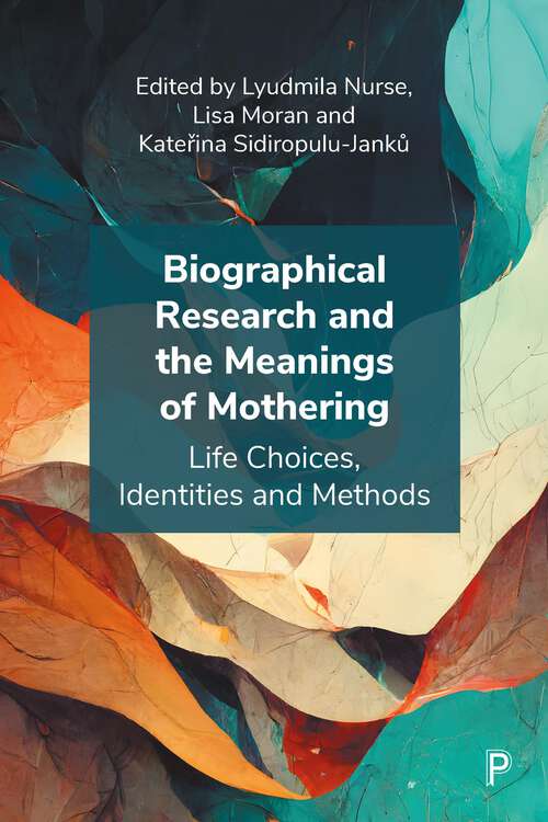 Book cover of Biographical Research and the Meanings of Mothering: Life Choices, Identities and Methods