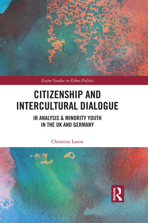 Book cover of Citizenship and Intercultural Dialogue: IR Analysis & Minority Youth in the UK and Germany (Exeter Studies in Ethno Politics)