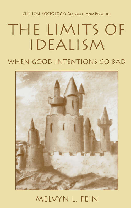 Book cover of The Limits of Idealism: When Good Intentions Go Bad (1999) (Clinical Sociology: Research and Practice)
