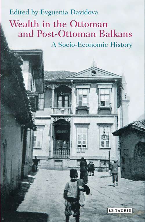 Book cover of Wealth in the Ottoman and Post-Ottoman Balkans: A Socio-Economic History (Library of Ottoman Studies)