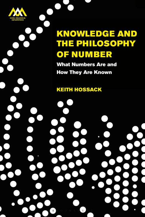 Book cover of Knowledge and the Philosophy of Number: What Numbers Are and How They Are Known (Mind, Meaning and Metaphysics)