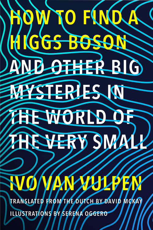 Book cover of How to Find a Higgs Bosonâ€”and Other Big Mysteries in the World of the Very Small