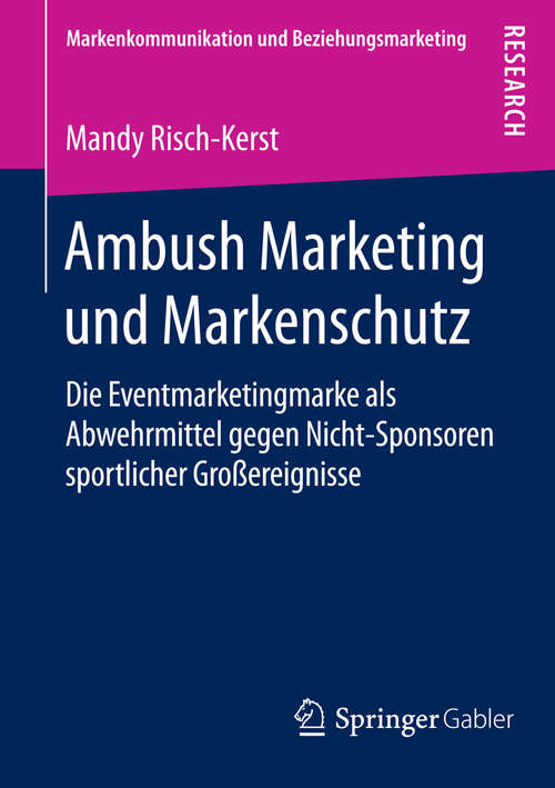 Book cover of Ambush Marketing und Markenschutz: Die Eventmarketingmarke als Abwehrmittel gegen Nicht-Sponsoren sportlicher Großereignisse (1. Aufl. 2016) (Markenkommunikation und Beziehungsmarketing)