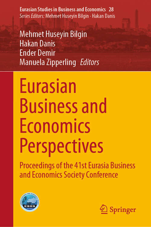 Book cover of Eurasian Business and Economics Perspectives: Proceedings of the 41st Eurasia Business and Economics Society Conference (2024) (Eurasian Studies in Business and Economics #28)