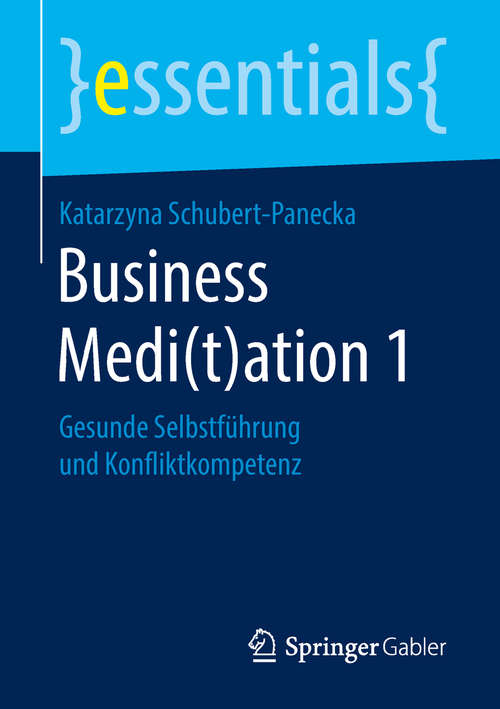 Book cover of Business Medi: Gesunde Selbstführung und Konfliktkompetenz (1. Aufl. 2018) (essentials)