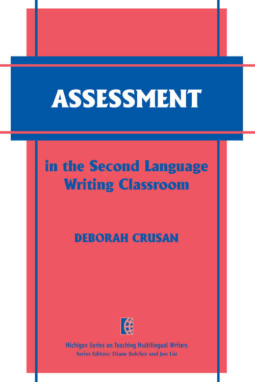 Book cover of Assessment in the Second Language Writing Classroom: Assessment In The Second Language Writing Classroom (The Michigan Series on Teaching Multilingual Writers)