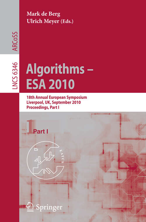 Book cover of Algorithms - ESA 2010: 18th Annual European Symposium, Liverpool, UK, September 6-8, 2010, Proceedings (2010) (Lecture Notes in Computer Science #6346)