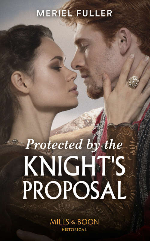 Book cover of Protected By The Knight's Proposal (ePub edition) (Mills And Boon Historical Ser.)