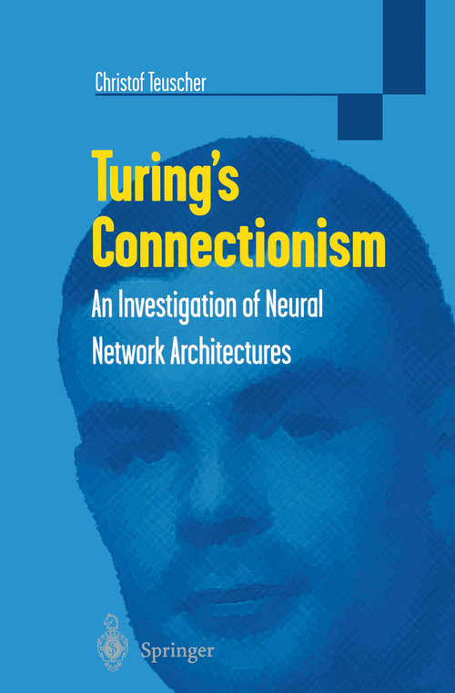 Book cover of Turing’s Connectionism: An Investigation of Neural Network Architectures (2002) (Discrete Mathematics and Theoretical Computer Science)