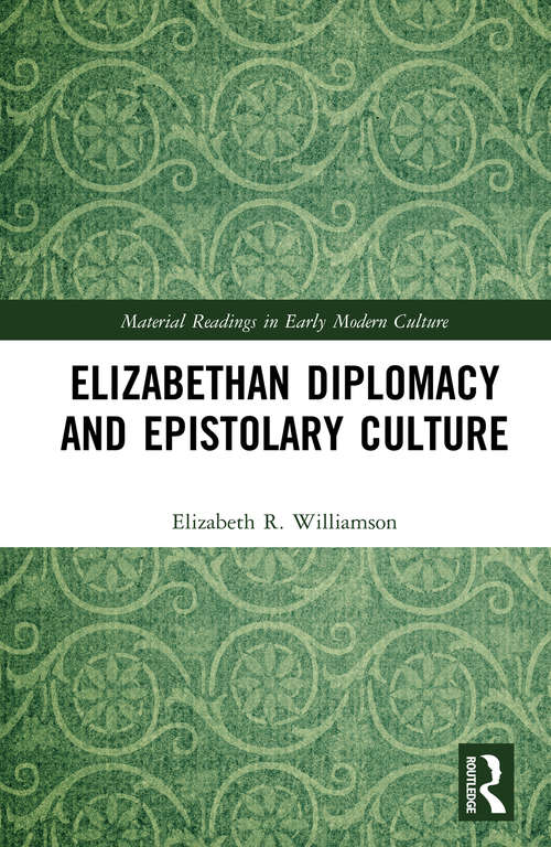 Book cover of Elizabethan Diplomacy and Epistolary Culture (Material Readings in Early Modern Culture)