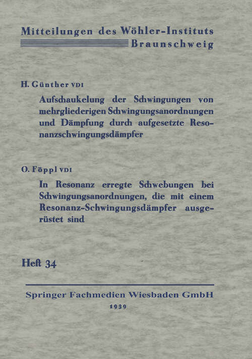 Book cover of Aufschaukelung der Schwingungen von mehrgliederigen Schwingungsanordnungen und Dämpfung durch aufgesetzte Resonanzschwingungsdämpfer. In Resonanz erregte Schwebungen bei Schwingungsanordnungen, die mit einem Resonanz-Schwingungsdämpfer ausgerüstet sind (1939)