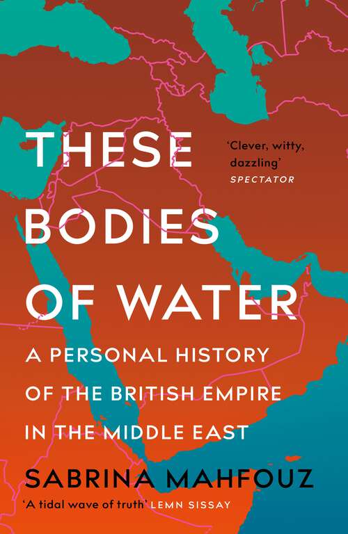 Book cover of These Bodies of Water: Notes on the British Empire, the Middle East and Where We Meet