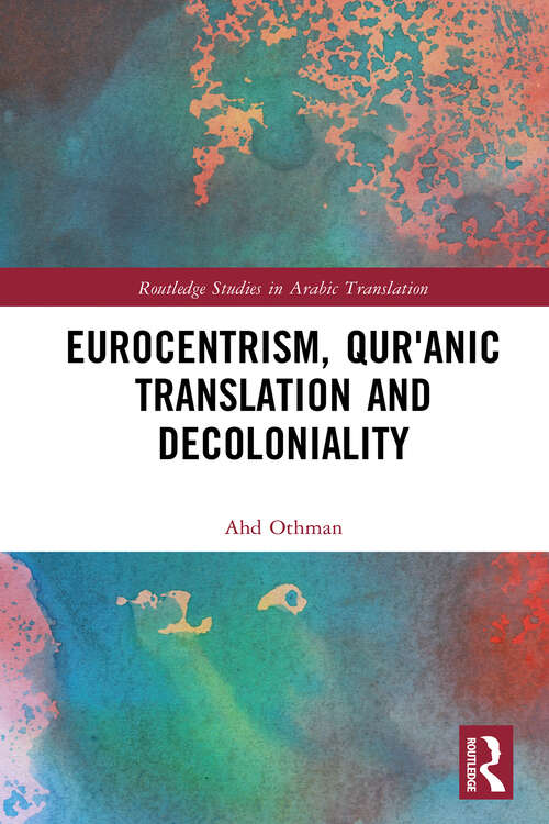 Book cover of Eurocentrism, Qurʾanic Translation and Decoloniality (Routledge Studies in Arabic Translation)