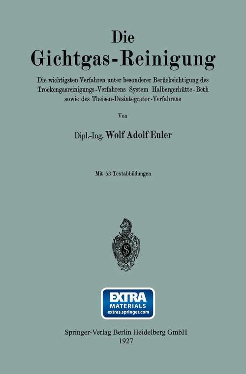 Book cover of Die Gichtgas-Reinigung: Die wichtigsten Verfahren unter besonderer Berücksichtigung des Trockengasreinigungs-Verfahrens System Halbergerhütte-Beth sowie des Theisen-Desintegrator-Verfahrens (1927)