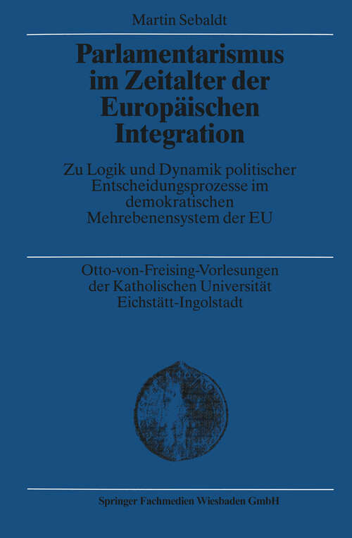 Book cover of Parlamentarismus im Zeitalter der Europäischen Integration: Zu Logik und Dynamik politischer Entscheidungsprozesse im demokratischen Mehrebenensystem der EU (2002)