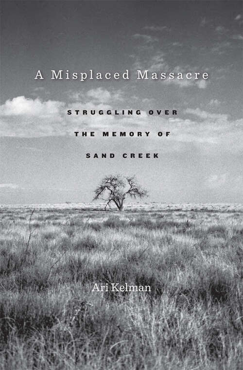 Book cover of A Misplaced Massacre: Struggling over the Memory of Sand Creek
