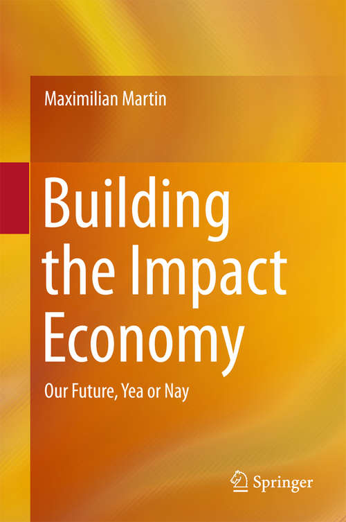 Book cover of Building the Impact Economy: Our Future, Yea or Nay (1st ed. 2016)