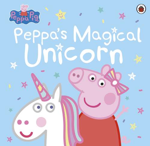 Book cover of Peppa Pig: Peppa's Magical Unicorn