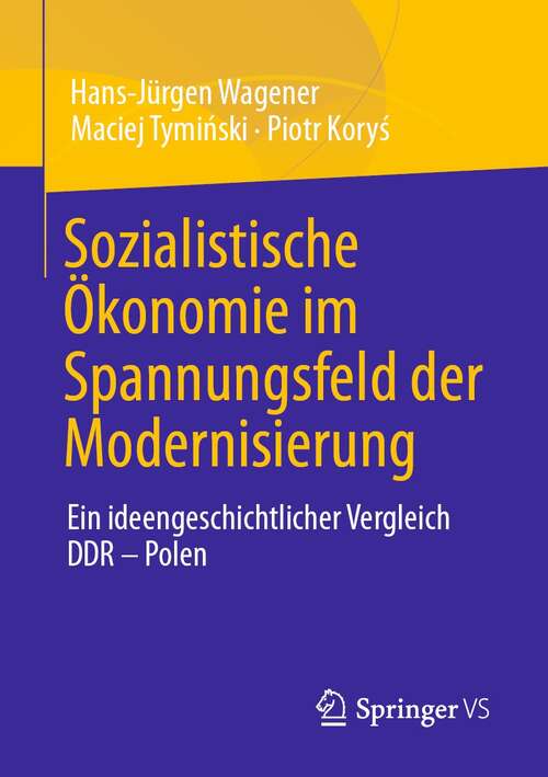 Book cover of Sozialistische Ökonomie im Spannungsfeld der Modernisierung: Ein ideengeschichtlicher Vergleich DDR – Polen (1. Aufl. 2021)