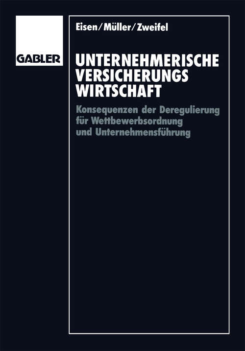 Book cover of Unternehmerische Versicherungswirtschaft: Konsequenzen der Deregulierung für Wettbewerbsordnung und Unternehmensführung (1990)