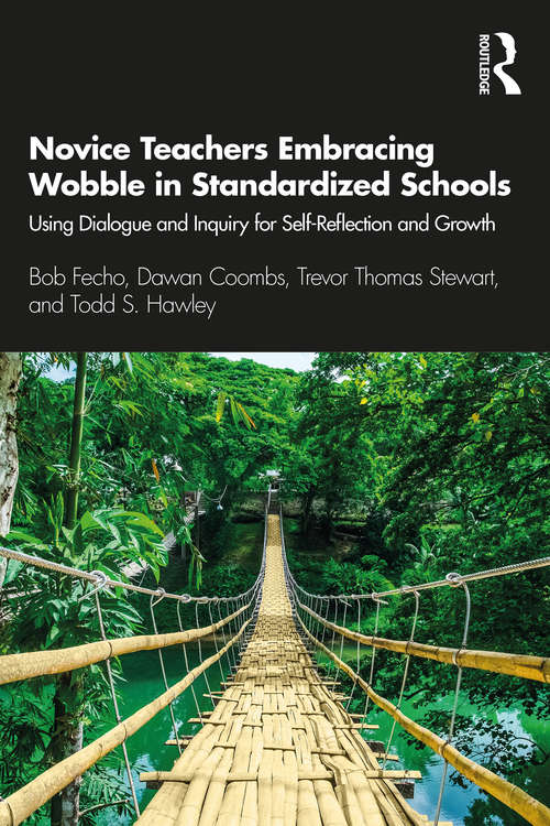 Book cover of Novice Teachers Embracing Wobble in Standardized Schools: Using Dialogue and Inquiry for Self-Reflection and Growth