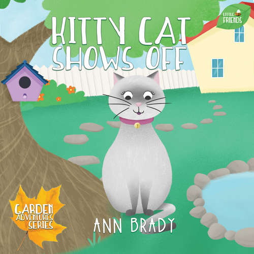 Book cover of Kitty Cat Shows Off (Little Friends: Garden Adventures Series #5)