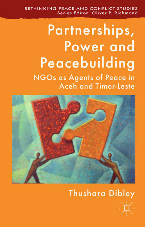 Book cover of Partnerships, Power and Peacebuilding: NGOs as Agents of Peace in Aceh and Timor-Leste (2014) (Rethinking Peace and Conflict Studies)