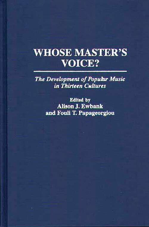Book cover of Whose Master's Voice?: The Development of Popular Music in Thirteen Cultures (Contributions to the Study of Music and Dance)