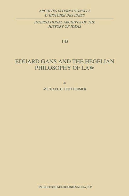 Book cover of Eduard Gans and the Hegelian Philosophy of Law (1995) (International Archives of the History of Ideas   Archives internationales d'histoire des idées #143)