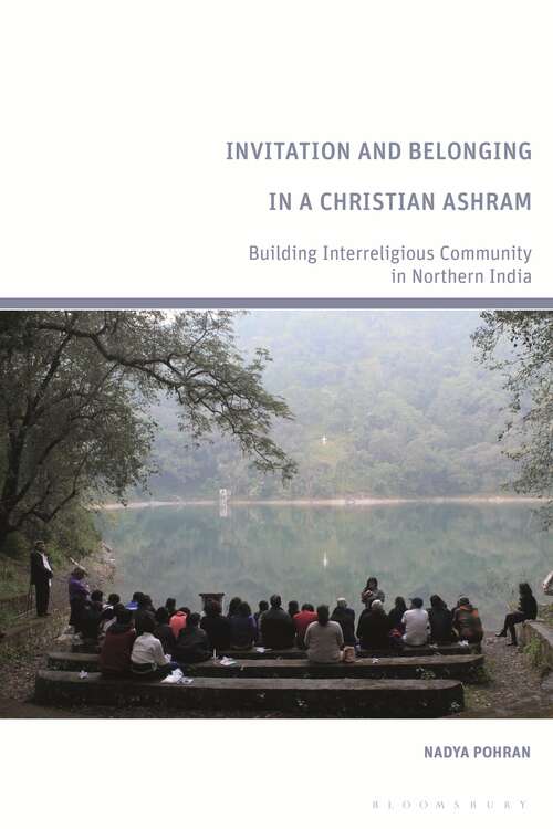 Book cover of Invitation and Belonging in a Christian Ashram: Building Interreligious Community in Northern India