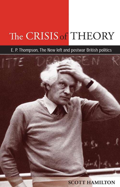 Book cover of The Crisis of Theory: E.P. Thompson, the new left and postwar British politics