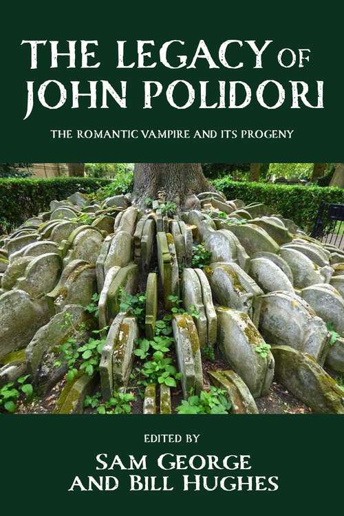 Book cover of The legacy of John Polidori: The Romantic vampire and its progeny