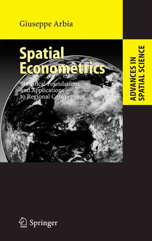 Book cover of Spatial Econometrics: Statistical Foundations and Applications to Regional Convergence (2006) (Advances in Spatial Science)