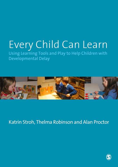 Book cover of Every Child Can Learn: Using learning tools and play to help children with Developmental Delay