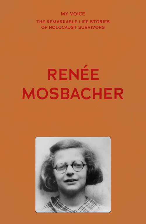 Book cover of My Voice: Renée Mosbacher (My Voice: The Remarkable Life Stories of Holocaust Survivors)