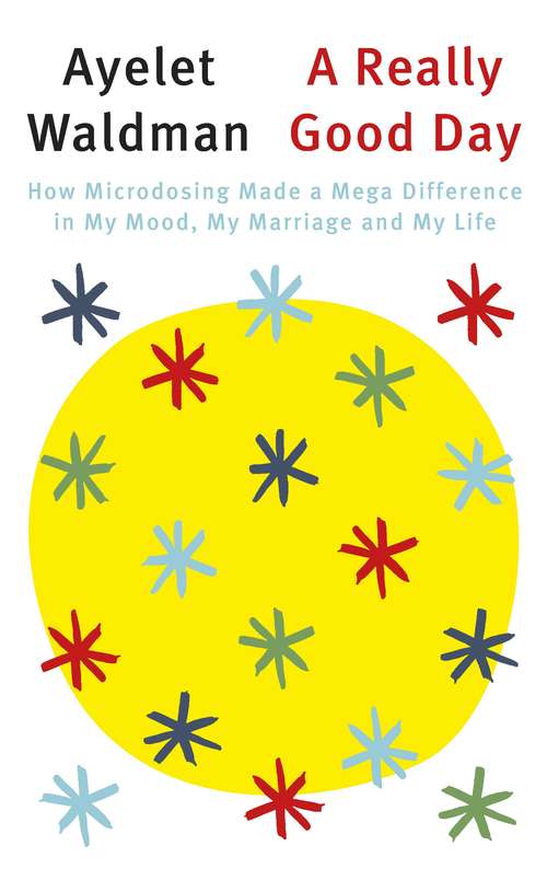 Book cover of A Really Good Day: How Microdosing Made a Mega Difference in My Mood, My Marriage and My Life