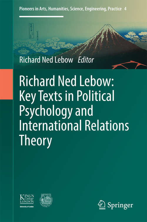 Book cover of Richard Ned Lebow: Key Texts in Political Psychology and International Relations Theory (1st ed. 2016) (Pioneers in Arts, Humanities, Science, Engineering, Practice #4)