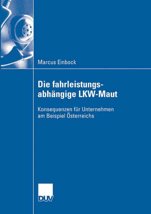 Book cover of Die fahrleistungsabhängige LKW-Maut: Konsequenzen für Unternehmen am Beispiel Österreichs (2007)