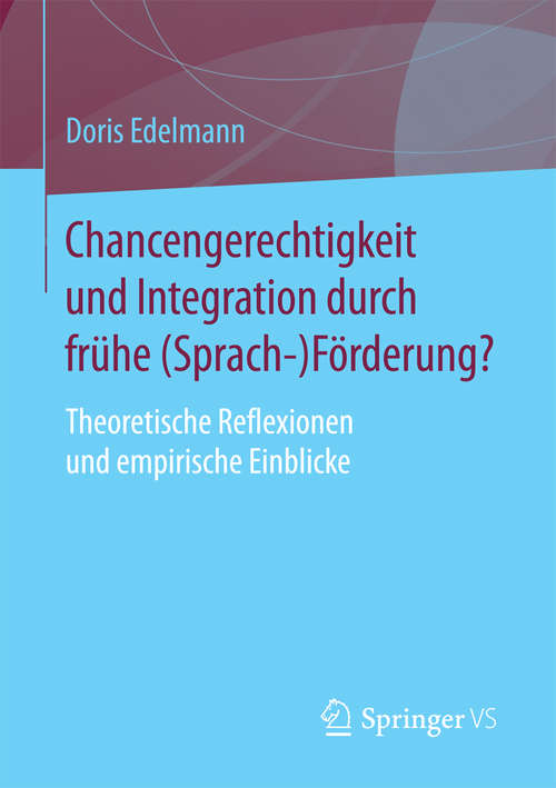 Book cover of Chancengerechtigkeit und Integration durch frühe (Sprach-)Förderung?: Theoretische Reflexionen und empirische Einblicke