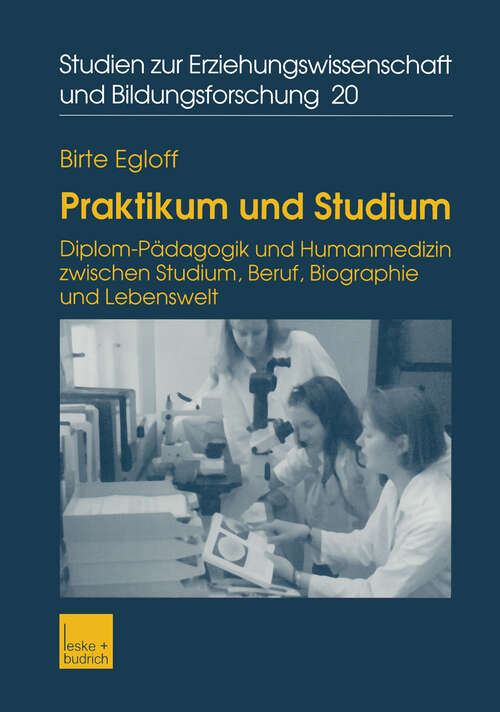 Book cover of Praktikum und Studium: Diplom-Pädagogik und Humanmedizin zwischen Studium, Beruf, Biographie und Lebenswelt (2002) (Studien zur Erziehungswissenschaft und Bildungsforschung #20)