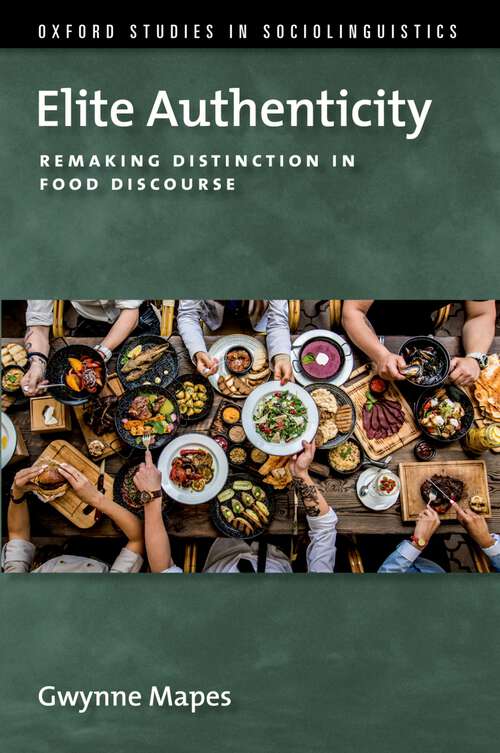 Book cover of Elite Authenticity: Remaking Distinction in Food Discourse (Oxford Studies in Sociolinguistics)