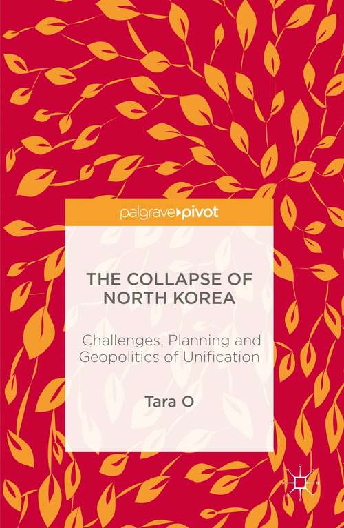 Book cover of The Collapse of North Korea: Challenges, Planning and Geopolitics of Unification (1st ed. 2090)