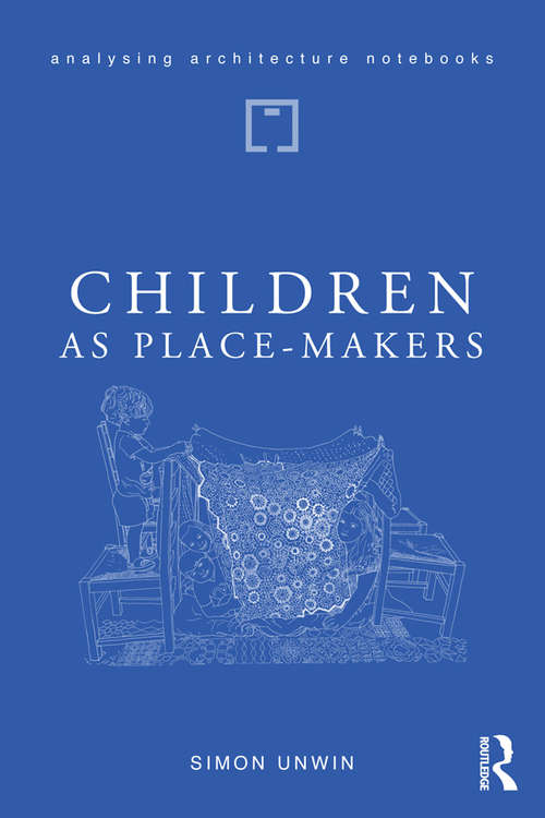 Book cover of Children as Place-Makers: the innate architect in all of us (Analysing Architecture Notebooks)