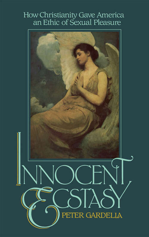 Book cover of Innocent Ecstasy: How Christianity Gave America an Ethic of Sexual Pleasure