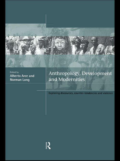 Book cover of Anthropology, Development and Modernities: Exploring Discourse, Counter-Tendencies and Violence