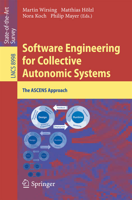 Book cover of Software Engineering for Collective Autonomic Systems: The ASCENS Approach (2015) (Lecture Notes in Computer Science #8998)