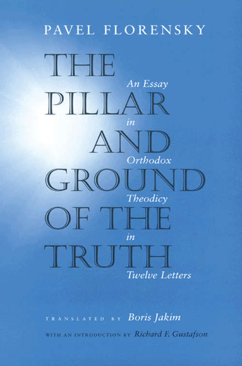 Book cover of The Pillar and Ground of the Truth: An Essay in Orthodox Theodicy in Twelve Letters (PDF)