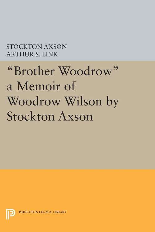 Book cover of "Brother Woodrow": A Memoir of Woodrow Wilson by Stockton Axson (PDF)