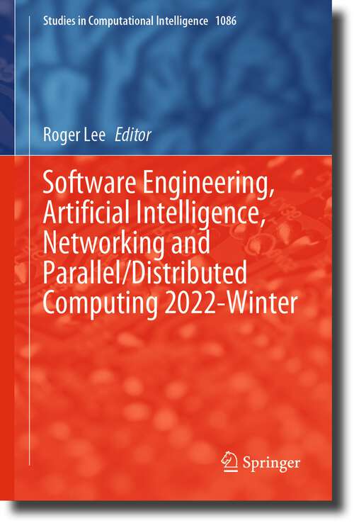 Book cover of Software Engineering, Artificial Intelligence, Networking and Parallel/Distributed Computing 2022-Winter (1st ed. 2023) (Studies in Computational Intelligence #1086)